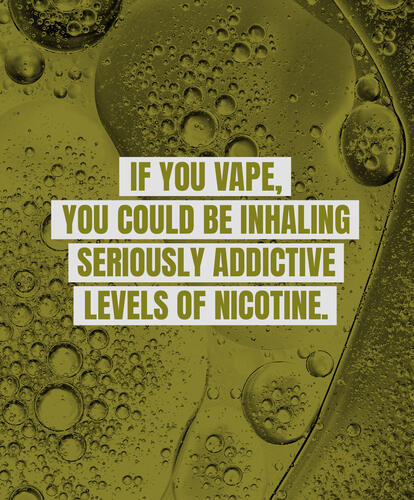 If you vape, you could be inhaling seriously addictive levels of nicotine.